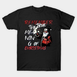 Remember The True Meaning Of Chrstmas, Santa Waving, Christmas Santa Gift T-Shirt